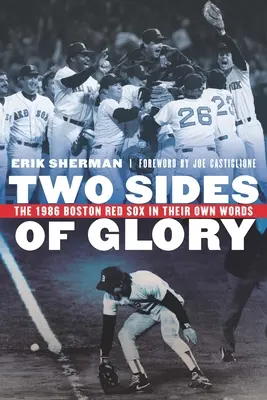 Les deux côtés de la gloire : Les Red Sox de Boston de 1986 dans leurs propres mots - Two Sides of Glory: The 1986 Boston Red Sox in Their Own Words