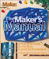 Le manuel du fabricant : Un guide pratique de la nouvelle révolution industrielle - The Maker's Manual: A Practical Guide to the New Industrial Revolution