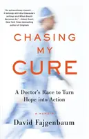 Chasing My Cure : A Doctor's Race to Turn Hope Into Action ; A Memoir (À la poursuite de mon remède : la course d'un médecin pour transformer l'espoir en action) - Chasing My Cure: A Doctor's Race to Turn Hope Into Action; A Memoir