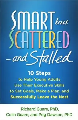 Intelligent mais dispersé et bloqué : 10 étapes pour aider les jeunes adultes à utiliser leurs compétences exécutives pour fixer des objectifs, faire un plan et quitter le nid avec succès - Smart But Scattered--And Stalled: 10 Steps to Help Young Adults Use Their Executive Skills to Set Goals, Make a Plan, and Successfully Leave the Nest