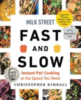 Milk Street Fast and Slow : Instant Pot Cooking at the Speed You Need (La cuisine instantanée à la vitesse dont vous avez besoin) - Milk Street Fast and Slow: Instant Pot Cooking at the Speed You Need