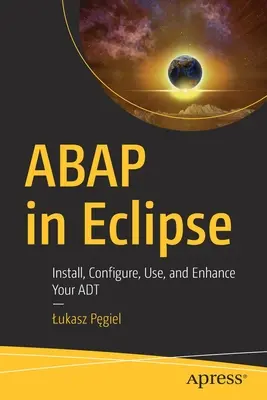 ABAP dans Eclipse : Installer, configurer, utiliser et améliorer votre ADT - ABAP in Eclipse: Install, Configure, Use, and Enhance Your ADT