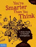 Tu es plus intelligent que tu ne le penses : Guide des intelligences multiples à l'usage des enfants - You're Smarter Than You Think: A Kid's Guide to Multiple Intelligences