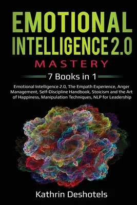 Emotional Intelligence 2.0 Mastery - 7 livres en 1 : Emotional Intelligence 2.0, The Empath Experience, Anger Management, Self-Discipline Handbook, Stoic - Emotional Intelligence 2.0 Mastery- 7 Books in 1: Emotional Intelligence 2.0, The Empath Experience, Anger Management, Self-Discipline Handbook, Stoic