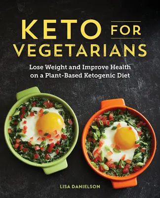 Keto pour les végétariens : Perdre du poids et améliorer sa santé grâce à un régime cétogène à base de plantes - Keto for Vegetarians: Lose Weight and Improve Health on a Plant-Based Ketogenic Diet
