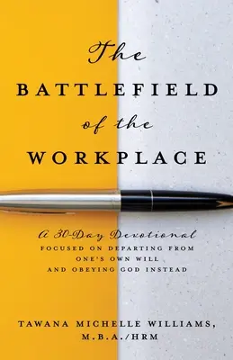 Le champ de bataille du lieu de travail : Un dévotionnel de 30 jours axé sur l'abandon de la volonté propre et l'obéissance à Dieu à la place - The Battlefield of the Workplace: A 30-Day Devotional Focused on Departing from One's Own Will and Obeying God Instead