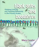 Fourmis noires et bouddhistes : Penser de manière critique et enseigner différemment dans les classes primaires - Black Ants and Buddhists: Thinking Critically and Teaching Differently in the Primary Grades