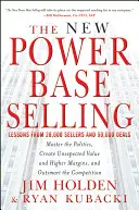 Le nouveau pouvoir de la vente de base : Maîtriser la politique, créer une valeur inattendue et des marges plus élevées, et surpasser la concurrence - The New Power Base Selling: Master the Politics, Create Unexpected Value and Higher Margins, and Outsmart the Competition