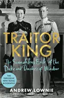 Traitor King - L'exil scandaleux du duc et de la duchesse de Windsor : LE BEST-SELLER DU SUNDAY TIMES - Traitor King - The Scandalous Exile of the Duke and Duchess of Windsor: THE SUNDAY TIMES BESTSELLER