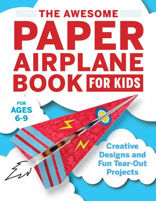 Le grand livre des avions en papier pour les enfants : Des dessins créatifs et des projets amusants à découper - The Awesome Paper Airplane Book for Kids: Creative Designs and Fun Tear-Out Projects
