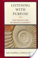 Listening with Purpose : Entry Points into Shame and Narcissistic Vulnerability (Écouter dans un but précis : points d'entrée dans la honte et la vulnérabilité narcissique) - Listening with Purpose: Entry Points into Shame and Narcissistic Vulnerability