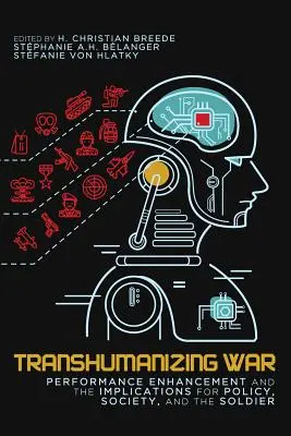 Transhumanisation de la guerre, 9 : Amélioration des performances et implications pour la politique, la société et le soldat - Transhumanizing War, 9: Performance Enhancement and the Implications for Policy, Society, and the Soldier