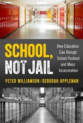 L'école, pas la prison : Comment les éducateurs peuvent mettre fin à l'exclusion scolaire et à l'incarcération de masse - School, Not Jail: How Educators Can Disrupt School Pushout and Mass Incarceration