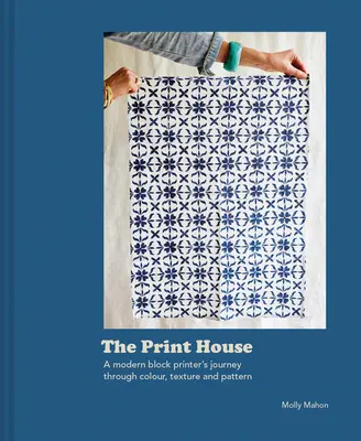 La maison de l'impression : Le voyage d'un imprimeur de blocs modernes à travers la couleur, la texture et le motif - House of Print: A Modern Block Printer's Journey Through Color, Texture, and Pattern