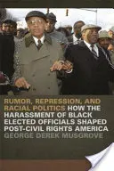 Rumeur, répression et politique raciale : Comment le harcèlement des élus noirs a façonné l'Amérique d'après les droits civiques - Rumor, Repression, and Racial Politics: How the Harassment of Black Elected Officials Shaped Post-Civil Rights America