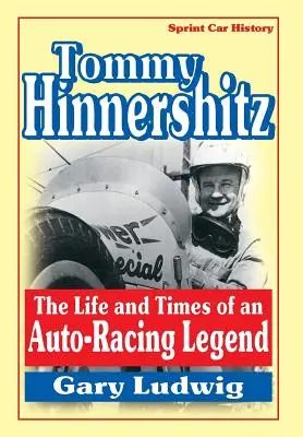 Tommy Hinnershitz. La vie et l'époque d'une légende de la course automobile - Tommy Hinnershitz. the Life and Times of an Auto-Racing Legend