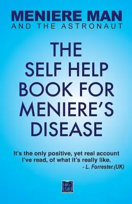 L'homme de Ménière et l'astronaute : Le livre d'auto-assistance pour la maladie de Ménière - Meniere Man And The Astronaut: The Self-Help Book For Meniere's Disease