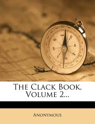 Le Livre du Claquement, Volume 2... - The Clack Book, Volume 2...