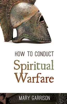 Comment mener une guerre spirituelle - How to Conduct Spiritual Warfare