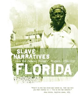 Récits d'esclaves de Floride : Récits d'esclaves du Federal Writers' Project 1936-1938 - Florida Slave Narratives: Slave Narratives from the Federal Writers' Project 1936-1938