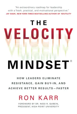 The Velocity Mindset(r) Comment les leaders éliminent les résistances, obtiennent l'adhésion et obtiennent de meilleurs résultats - plus rapidement - The Velocity Mindset(r) How Leaders Eliminate Resistance, Gain Buy-In, and Achieve Better Results--Faster