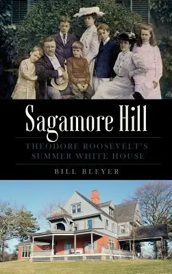 Sagamore Hill : La Maison Blanche d'été de Theodore Roosevelt - Sagamore Hill: Theodore Roosevelt's Summer White House