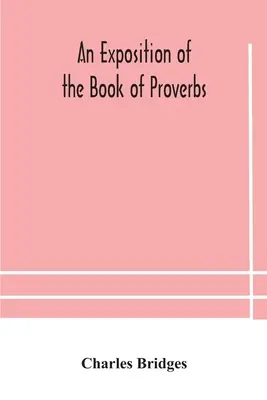 Exposé du livre des Proverbes - An exposition of the Book of Proverbs