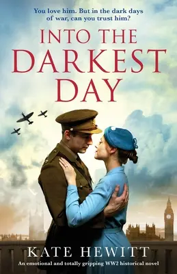 Into the Darkest Day : Un roman historique émouvant et totalement captivant sur la Seconde Guerre mondiale - Into the Darkest Day: An emotional and totally gripping WW2 historical novel