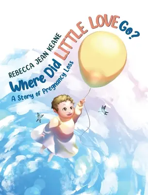 Où est passé le petit amour&nbsp;? Une histoire de perte de grossesse - Where Did Little Love go?: A Story of Pregnancy Loss