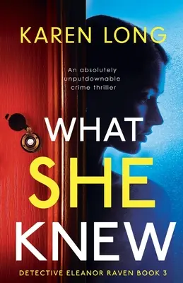 Ce qu'elle savait : un thriller policier absolument incontournable - What She Knew: An absolutely unputdownable crime thriller