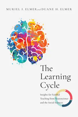 Le cycle d'apprentissage : Les neurosciences et les sciences sociales au service d'un enseignement fidèle - The Learning Cycle: Insights for Faithful Teaching from Neuroscience and the Social Sciences