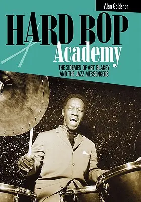 Hard Bop Academy : Les sidemen d'Art Blakey et des Jazz Messengers - Hard Bop Academy: The Sidemen of Art Blakey and the Jazz Messengers