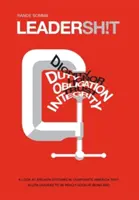 Leadersh!t : Un regard sur le système de leadership brisé dans les entreprises américaines qui accepte les leaders qui sont vraiment bons à être mauvais - Leadersh!t: A Look at the Broken Leadership System in Corporate America That Accepts Leaders Who are Really Good at Being Bad