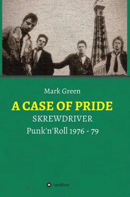 Un cas de fierté : SKREWDRIVER - Punk'n'Roll 1976 - 79 - A Case of Pride: SKREWDRIVER - Punk'n'Roll 1976 - 79