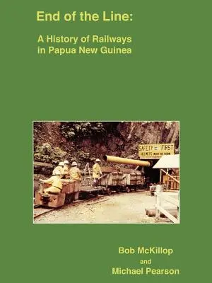 La fin de la ligne : Une histoire des chemins de fer en Papouasie-Nouvelle-Guinée - End of the Line: A History of Railways in Papua New Guinea