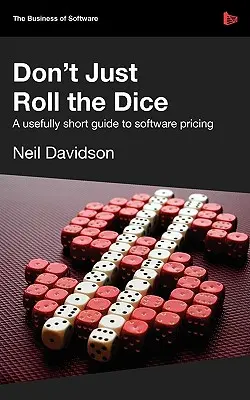 Ne vous contentez pas de lancer les dés - Un guide concis et utile sur la tarification des logiciels - Don't Just Roll the Dice - A Usefully Short Guide to Software Pricing