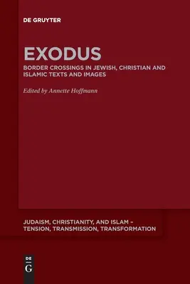 L'Exode : le passage de la frontière dans les textes et les images juifs, chrétiens et islamiques - Exodus: Border Crossing in Jewish, Christian and Islamic Texts and Images