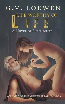 Une vie digne de la vie : Un roman d'épanouissement : Volume 5 de la saga de Kristen Seraphim - Life Worthy of Life: A Novel of Fulfilment: Volume 5 of the Kristen Seraphim Saga