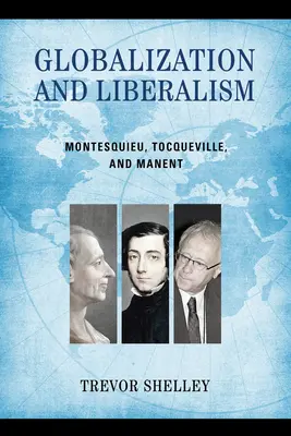 Mondialisation et libéralisme : Montesquieu, Tocqueville et Manent - Globalization and Liberalism: Montesquieu, Tocqueville, and Manent