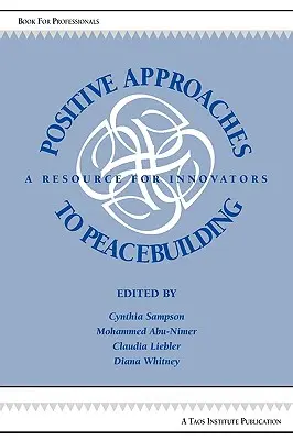 Approches positives de la construction de la paix : Une ressource pour les innovateurs - Positive Approaches to Peacebuilding: A Resource for Innovators