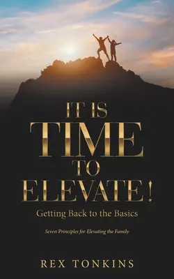 Il est temps de s'élever ! Revenir à l'essentiel - It Is Time to Elevate!: Getting Back to the Basics