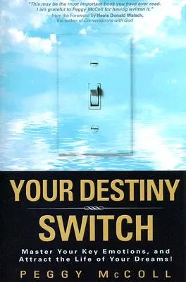 L'interrupteur de votre destin : Maîtrisez vos émotions clés et attirez la vie de vos rêves ! - Your Destiny Switch: Master Your Key Emotions, and Attract the Life of Your Dreams!