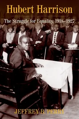 Hubert Harrison : La lutte pour l'égalité, 1918-1927 - Hubert Harrison: The Struggle for Equality, 1918-1927