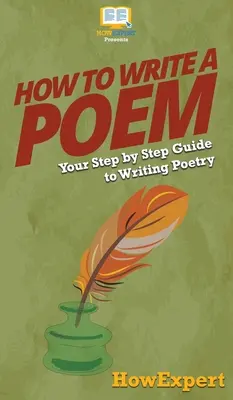 Comment écrire un poème : Votre guide pas à pas pour écrire de la poésie - How To Write a Poem: Your Step By Step Guide To Writing Poetry