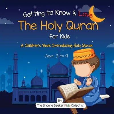 Apprendre à connaître et à aimer le Saint Coran : Un livre pour enfants qui présente le Coran - Getting to Know & Love the Holy Quran: A Children's Book Introducing the Holy Quran