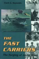 Les porte-avions rapides : La création d'une marine aérienne - The Fast Carriers: The Forging of an Air Navy