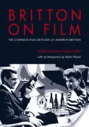 Britton on Film : L'intégrale de la critique cinématographique d'Andrew Britton - Britton on Film: The Complete Film Criticism of Andrew Britton