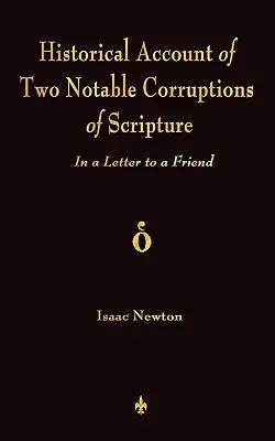 Un compte-rendu historique de deux corruptions notables de l'Écriture : Dans une lettre à un ami - A Historical Account Of Two Notable Corruptions Of Scripture: In A Letter To A Friend