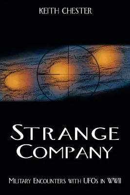 Strange Company : Les rencontres militaires avec les ovnis pendant la Seconde Guerre mondiale - Strange Company: Military Encounters with UFOs in World War II