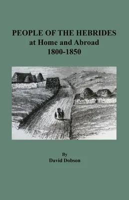 Les habitants des Hébrides chez eux et à l'étranger, 1800-1850 - People of the Hebrides at Home and Abroad, 1800-1850